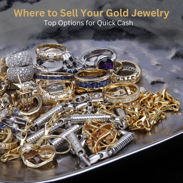 Where to Sell Your Gold Jewelry: Top Options for Quick Cash